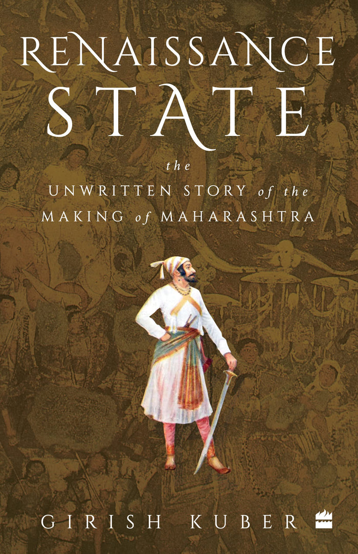 Renaissance State : The Unwritten Story of the Making of Maharashtra by Girish Kuber - Paperback cover