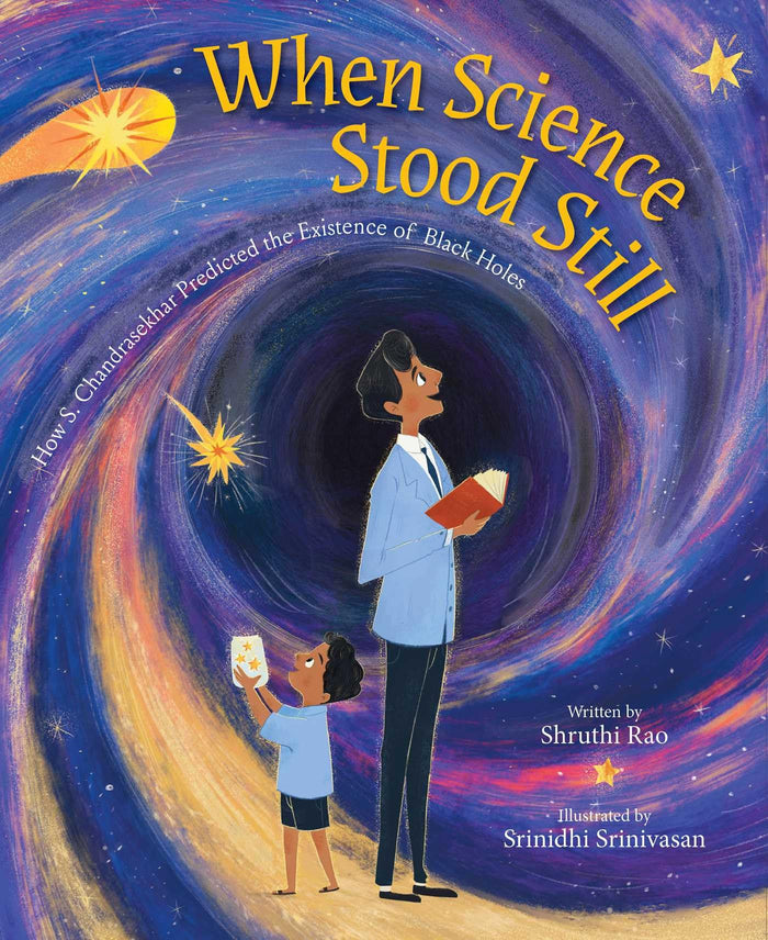 When Science Stood Still: How S. Chandrasekhar Predicted the Existence of Black Holes by Shruthi Rao - Hardcover cover