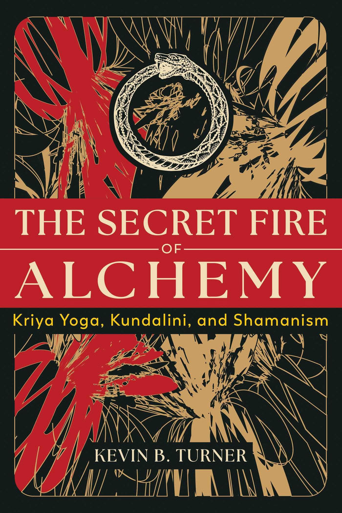 The Secret Fire of Alchemy: Kriya Yoga, Kundalini, and Shamanism by Kevin B. Turner - Paperback cover