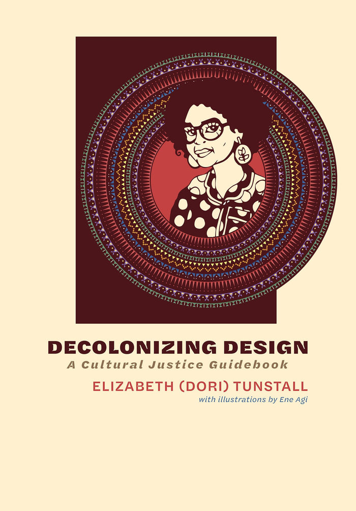 Decolonizing Design: A Cultural Justice Guidebook by Elizabeth (Dori) Tunstall - Hardcover cover