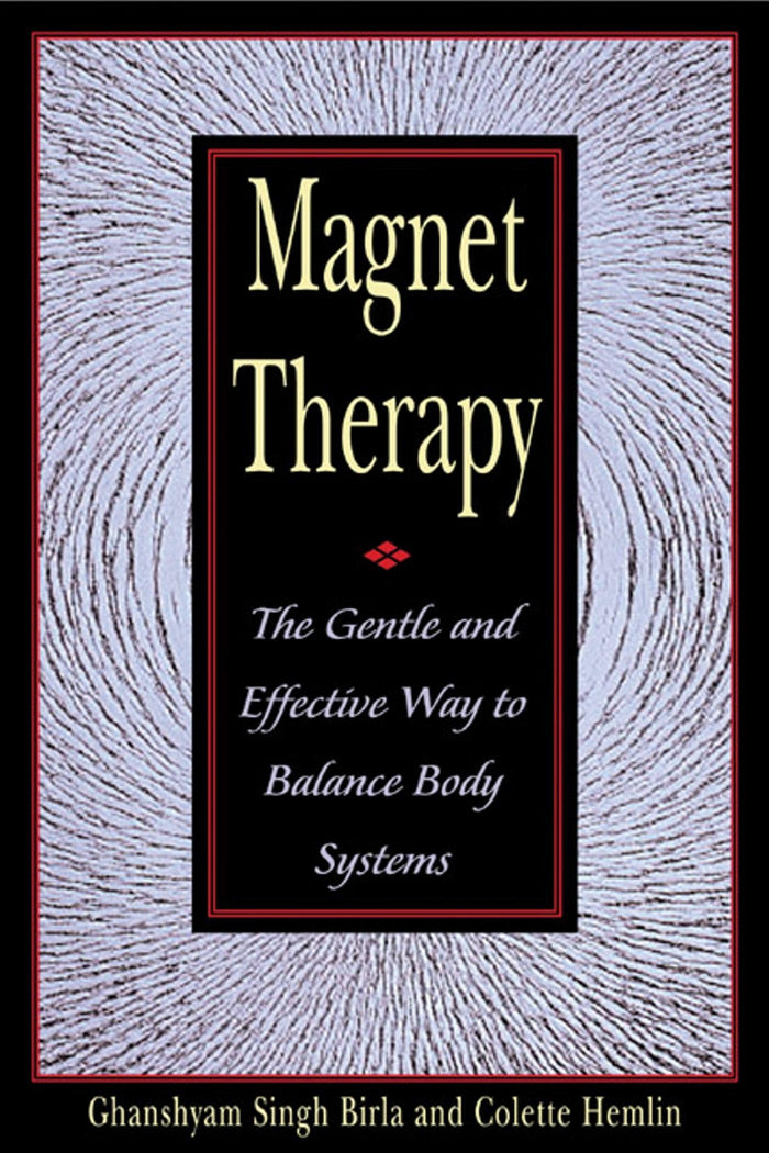 Magnet Therapy: The Gentle and Effective Way to Balance Body Systems by Ghanshyam Singh Birla - Paperback cover