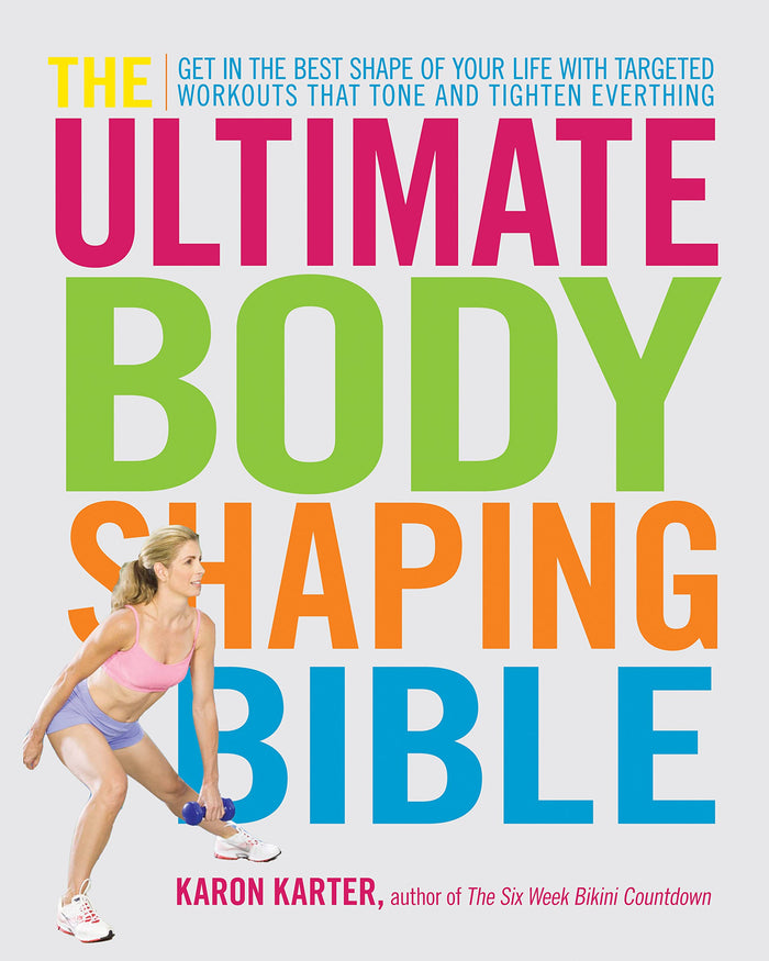 The Ultimate Body Shaping Bible: Get in the Best Shape of Your Life with Targeted Workouts That Tone and Tighten Everything by Karon Karter - Paperback cover