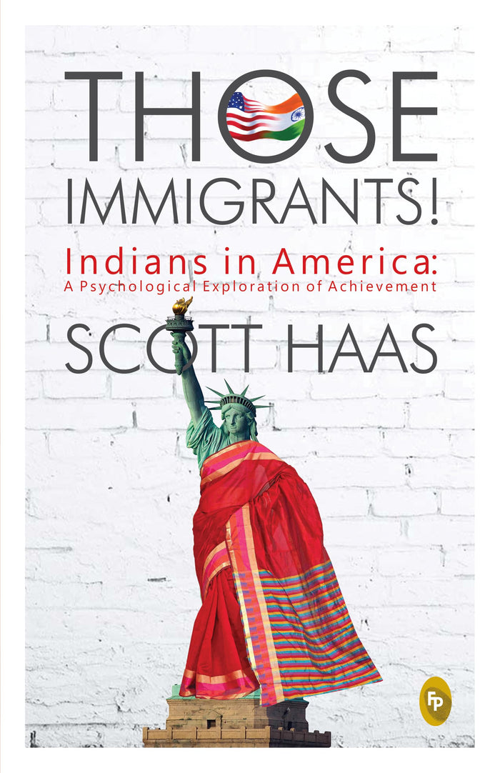Those Immigrants!: Indians in America:: A Psychological Exploration of Achievement by Scott Haas - Paperback cover