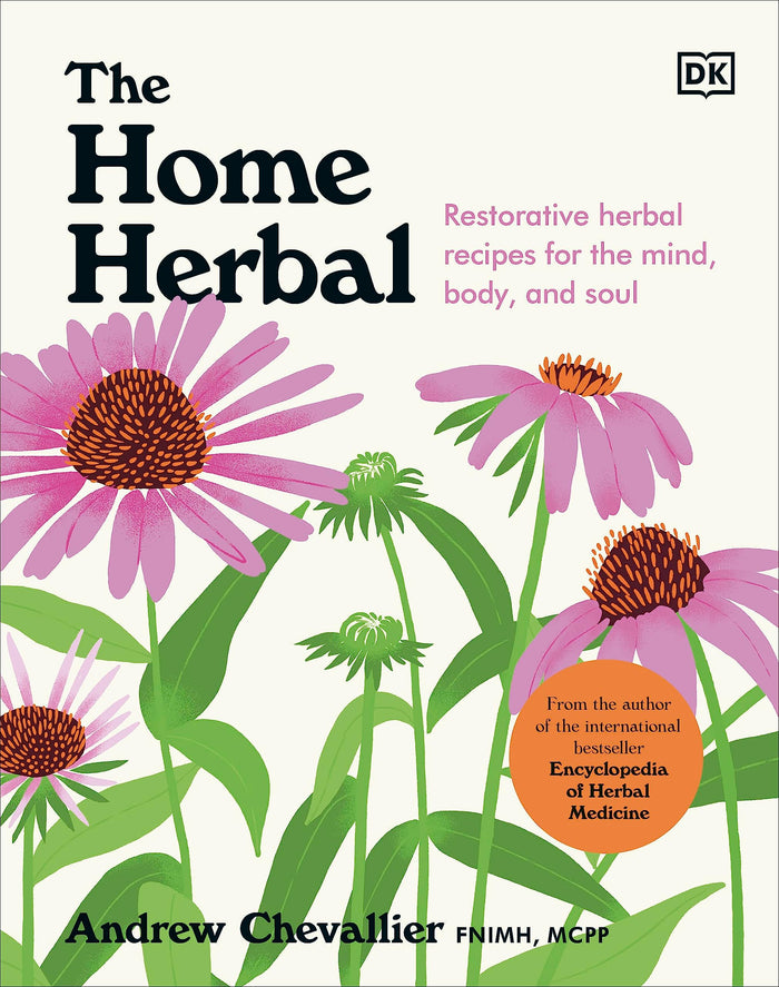 The Home Herbal: Restorative Herbal Remedies for the Mind, Body, and Soul by Andrew Chevallier - Hardcover cover