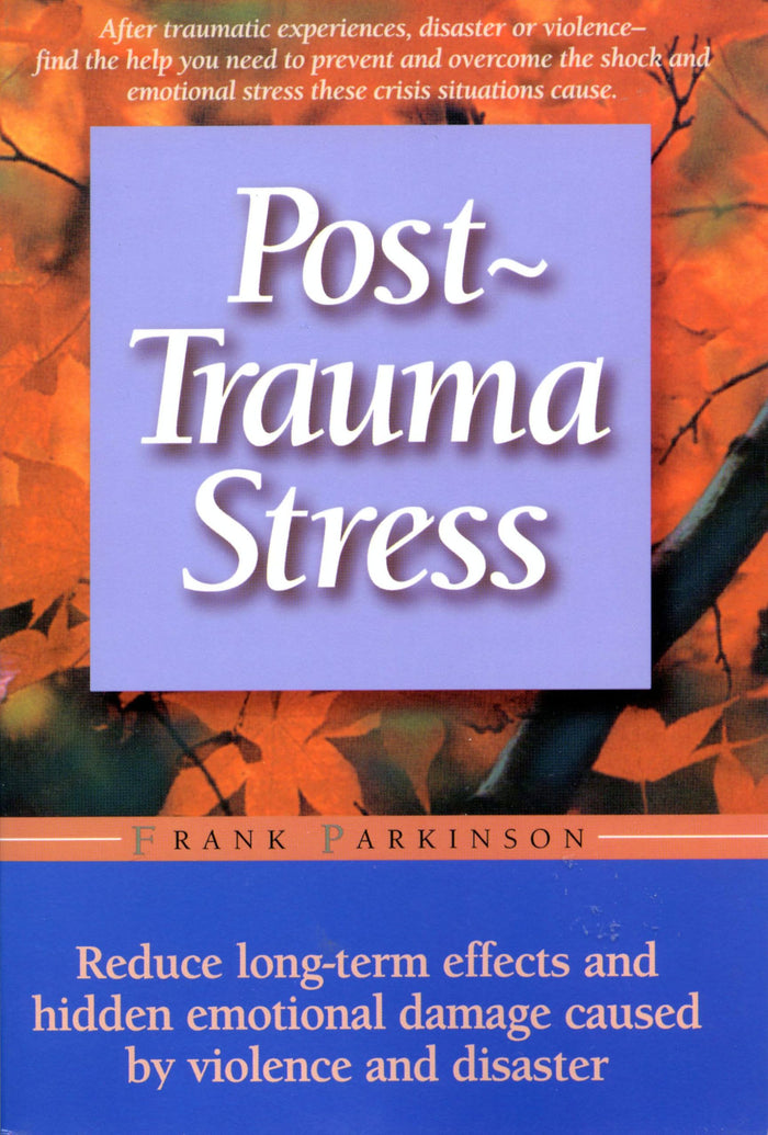 Post-trauma Stress: Reduce Long-term Effects And Hidden Emotional Damage Caused By Violence And Disaster by Frank Parkinson - Paperback cover