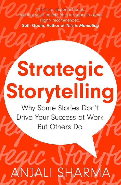 Front cover of the book 'Strategic Storytelling: Why Some Stories Drive Your Success at Work But Others Don't' by Anjali Sharma.