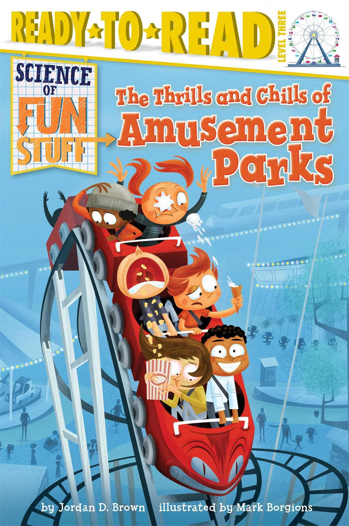 The Thrills and Chills of Amusement Parks: Ready-to-Read Level 3 (Science of Fun Stuff) by Jordan D. Brown - Paperback cover