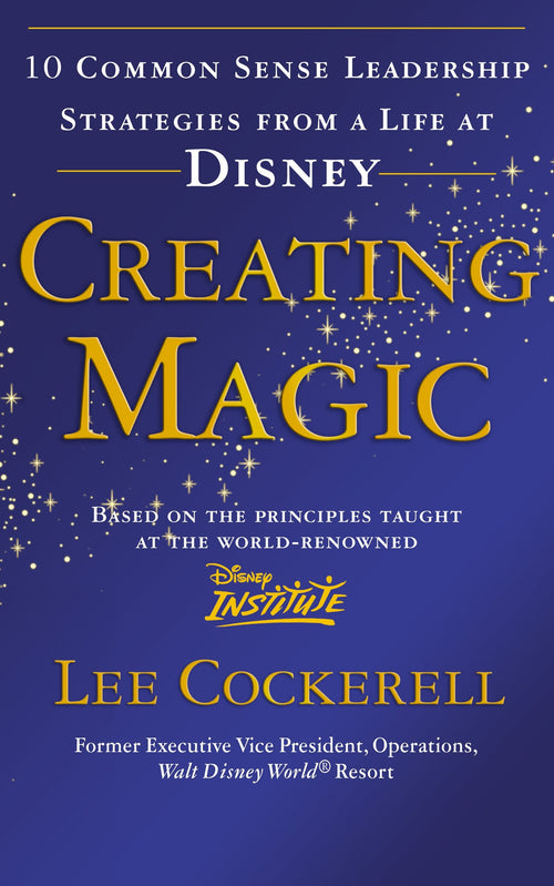 Creating Magic: 10 Common Sense Leadership Strategies from a Life at Disney by Lee Cockerell - Book cover