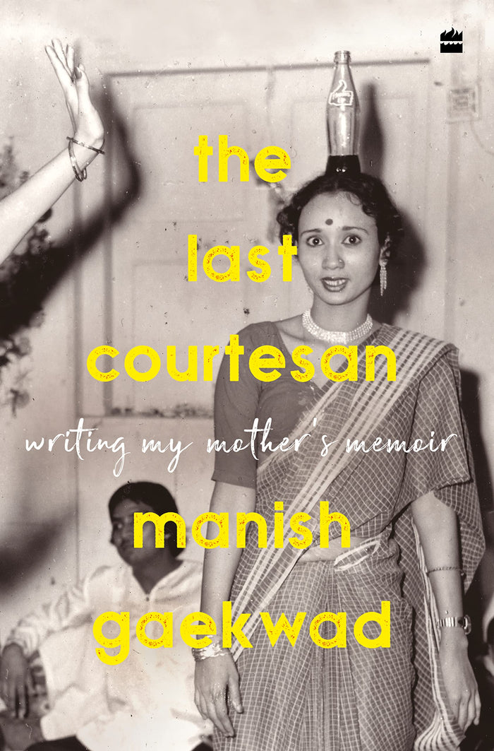 The Last Courtesan : Writing My Mother's Memoir by Manish Gaekwad - Hardcover cover