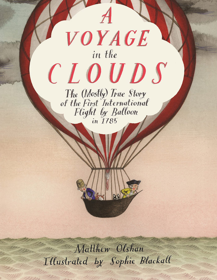 A Voyage in the Clouds: The (Mostly) True Story of the First International Flight by Balloon in 1785 by Matthew Olshan - Hardcover cover