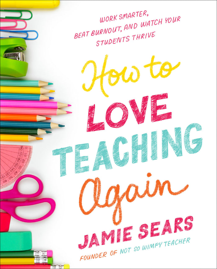 How to Love Teaching Again: Work Smarter, Beat Burnout, and Watch Your Students Thrive by Jamie Sears - Paperback cover
