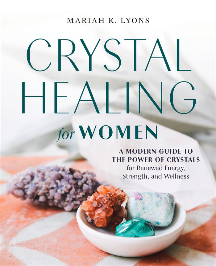 Crystal Healing for Women: A Modern Guide to the Power of Crystals for Renewed Energy, Strength, and Wellness by Mariah K. Lyons - Paperback cover