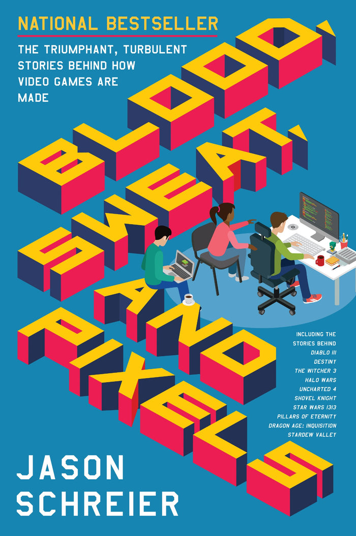 Blood, Sweat, and Pixels: The Triumphant, Turbulent Stories Behind How Video Games Are Made ― A National Bestselling Exposé of Development Hell by Jason Schreier - Paperback cover
