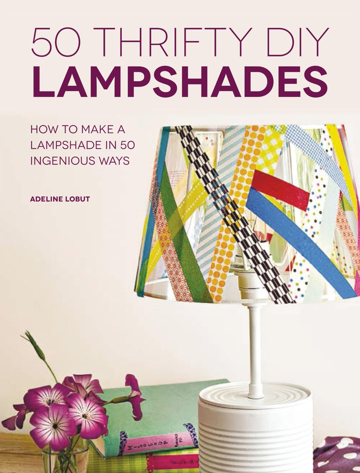50 Thrifty DIY Lampshades: How to Make a Lampshade in 50 Ingenious Ways by Adeline Lobut - Paperback cover