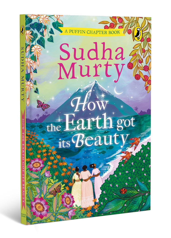 How the Earth Got Its Beauty: Puffin Chapter Book: Gorgeous new full colour, illustrated chapter book for young readers from ages 5 and up by Sudha Murty by Sudha Murty - Hardcover cover