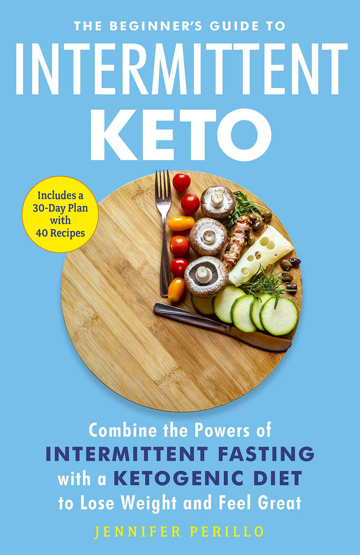 The Beginner's Guide to Intermittent Keto: Combine the Powers of Intermittent Fasting with a Ketogenic Diet to Lose Weight and Feel Great by Jennifer Perillo - Paperback cover