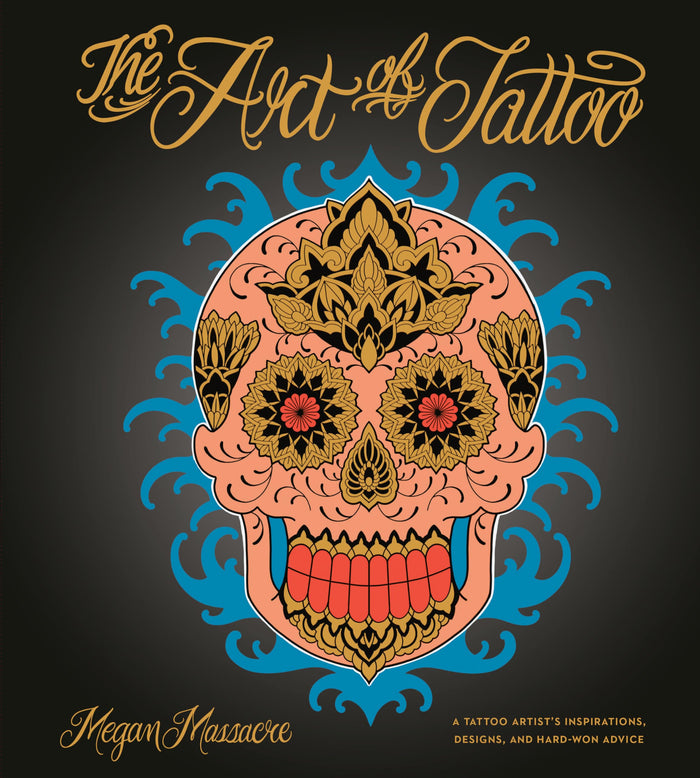 The Art of Tattoo: A Tattoo Artist's Inspirations, Designs, and Hard-Won Advice by Megan Massacre - Hardcover cover