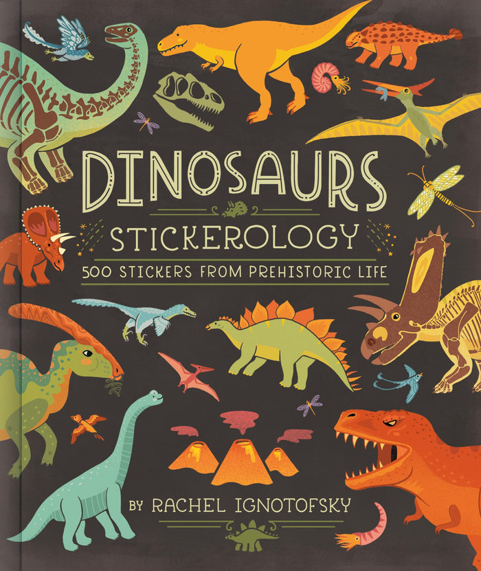Dinosaurs Stickerology: 500 Stickers from Prehistoric Life; Stickers for Journals, Water Bottles, and Laptops; Stickers for Fossil and Paleontology Lovers by Rachel Ignotofsky - Paperback cover