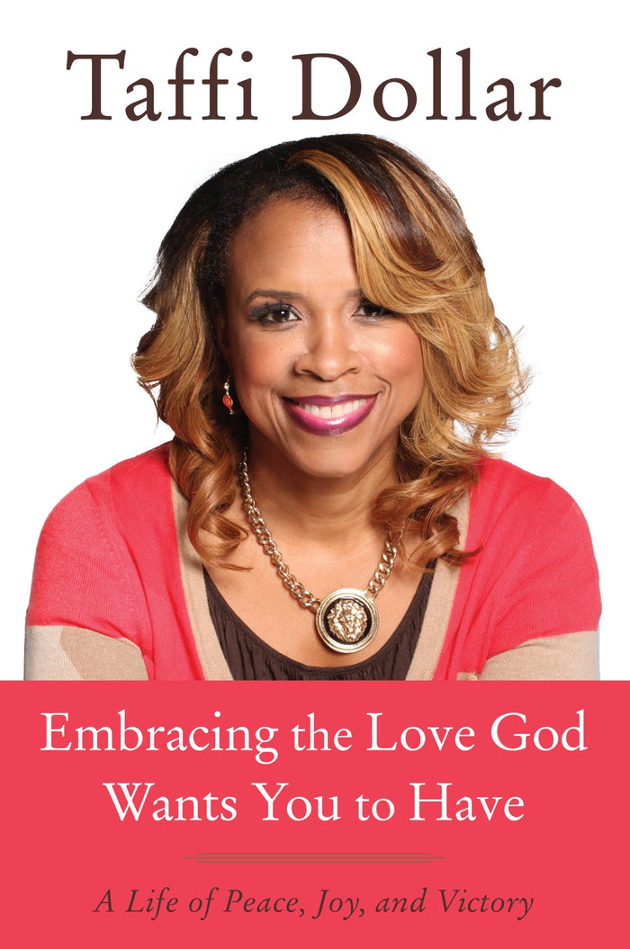 Embracing the Love God Wants You to Have: A Life of Peace, Joy, and Victory – A Pastor's Guide to Balance and Healthy Relationships for Women by Taffi Dollar - Hardcover cover
