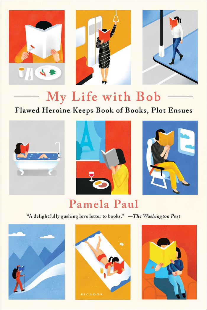 My Life with Bob: Flawed Heroine Keeps Book of Books, Plot Ensues by Pamela Paul - Paperback cover