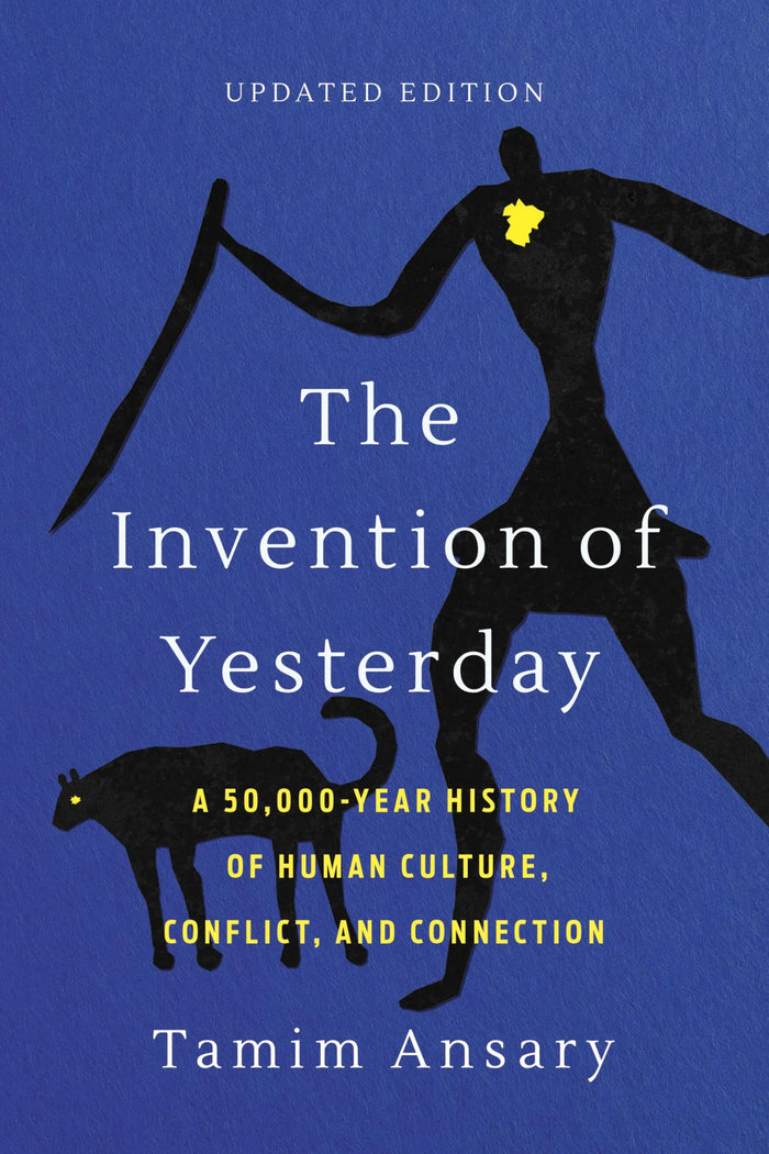 The Invention of Yesterday: A 50,000-Year History of Human Culture, Conflict, and Connection by Tamim Ansary - Paperback cover