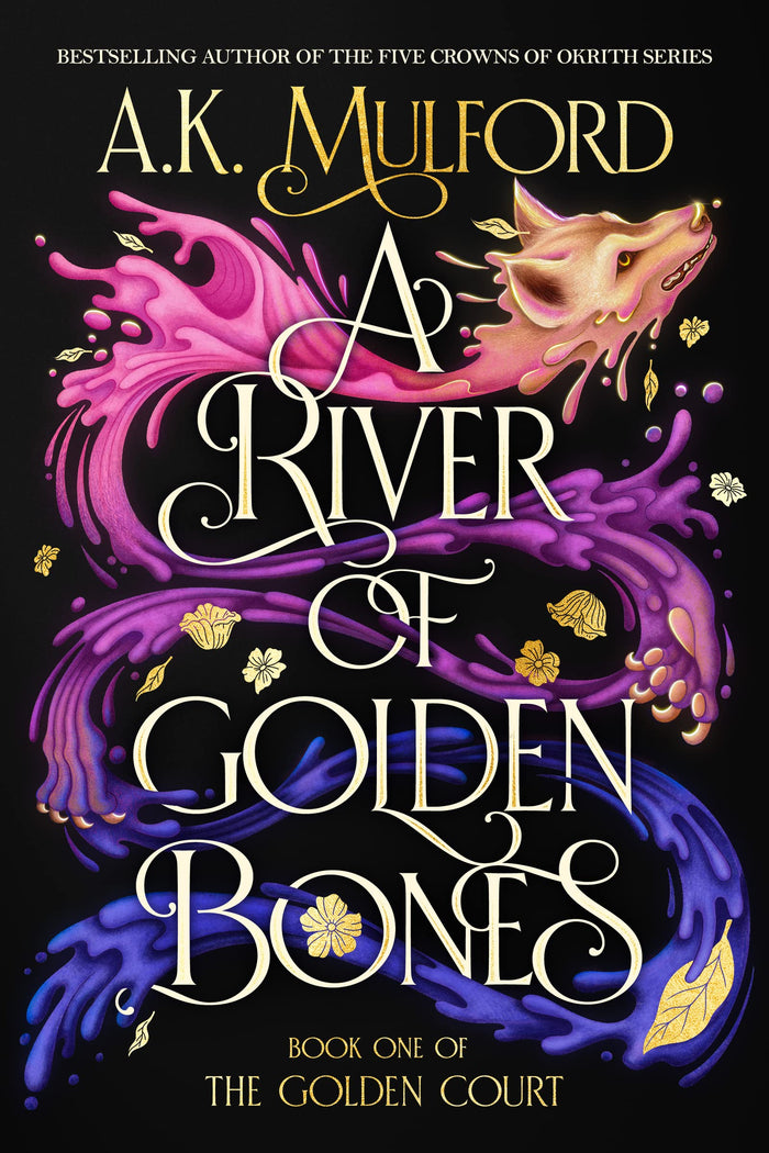 A River of Golden Bones: Book One of the Golden Court—A Romantasy Shifter Trilogy Full of Adventure, Love, Gender Exploration and Self-Discovery by A.K. Mulford - Hardcover cover