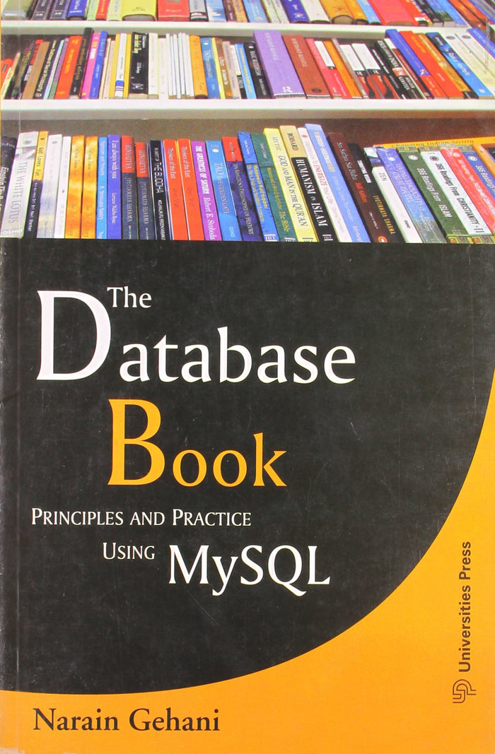 The Database Book : Principles And Practice Using Mysql by Narain Gehani - Book cover