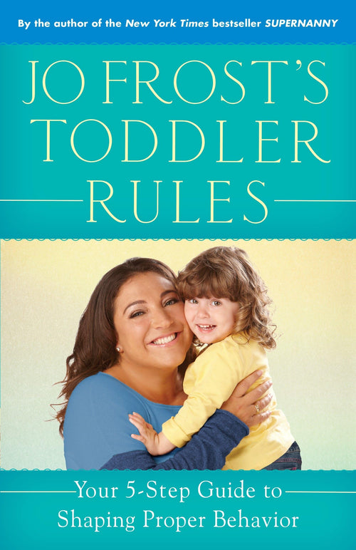 Jo Frost's Toddler Rules: Your 5-Step Guide to Shaping Proper Behavior by Jo Frost - Paperback cover