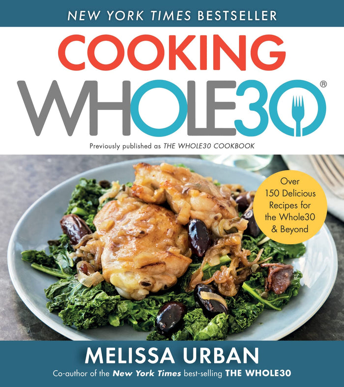 Cooking Whole30: Over 150 Delicious Recipes for the Whole30 & Beyond by Melissa Urban - Paperback cover
