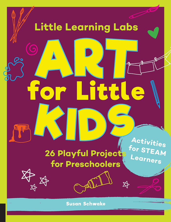 Little Learning Labs: Art for Little Kids, abridged paperback edition: 26 Playful Projects for Preschoolers; Activities for STEAM Learners (Volume 8) by Susan Schwake - Paperback cover