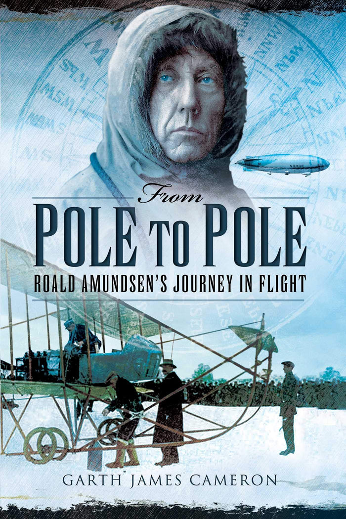 From Pole to Pole: Roald Amundsen's Journey in Flight by Garth James Cameron - Hardcover cover