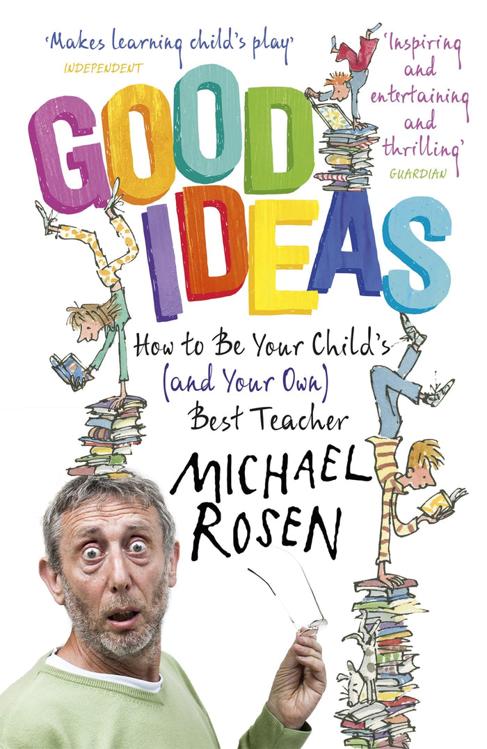 Good Ideas: How to Be Your Child's (and Your Own) Best Teacher by Michael Rosen - Paperback cover