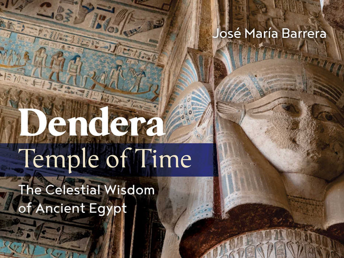 Dendera, Temple of Time: The Celestial Wisdom of Ancient Egypt by José María Barrera - Hardcover cover