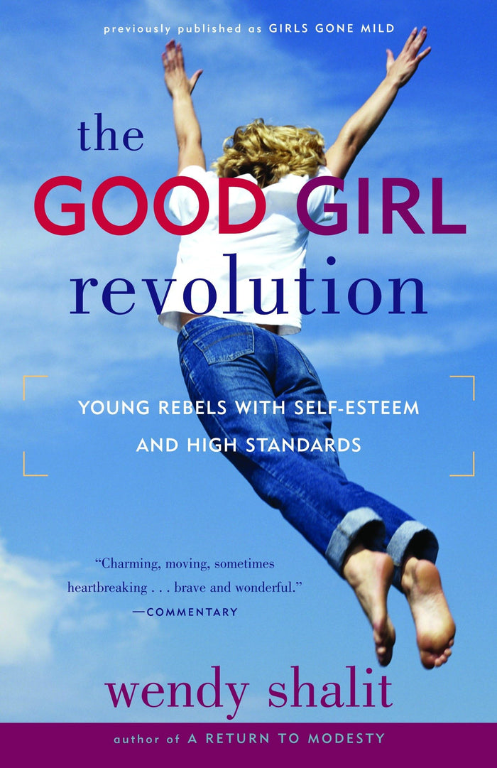 The Good Girl Revolution: Young Rebels with Self-Esteem and High Standards by Wendy Shalit - Paperback cover