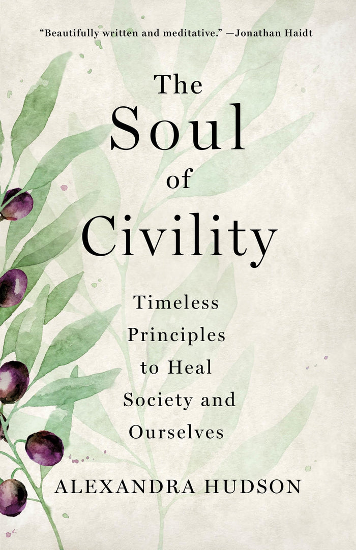 The Soul of Civility: Timeless Principles to Heal Society and Ourselves by Alexandra Hudson - Hardcover cover