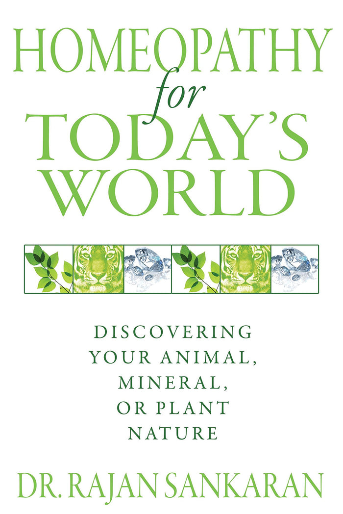 Homeopathy for Today's World: Discovering Your Animal, Mineral, or Plant Nature by Dr. Rajan Sankaran - Paperback cover