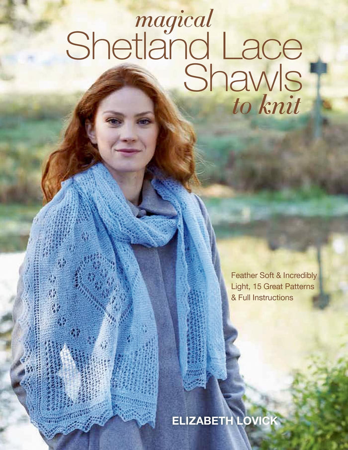 Magical Shetland Lace Shawls to Knit: Feather Soft and Incredibly Light, 15 Great Patterns and Full Instructions by Elizabeth Lovick - Paperback cover