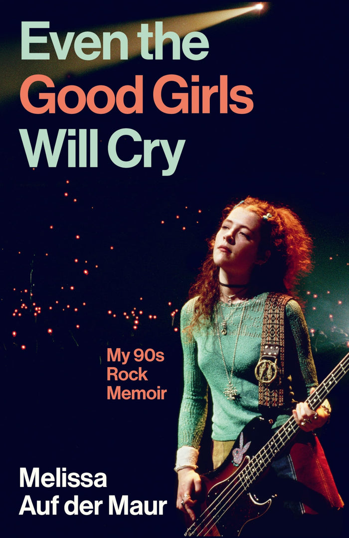 Even the Good Girls Will Cry by Melissa Auf der Maur - Hardcover cover