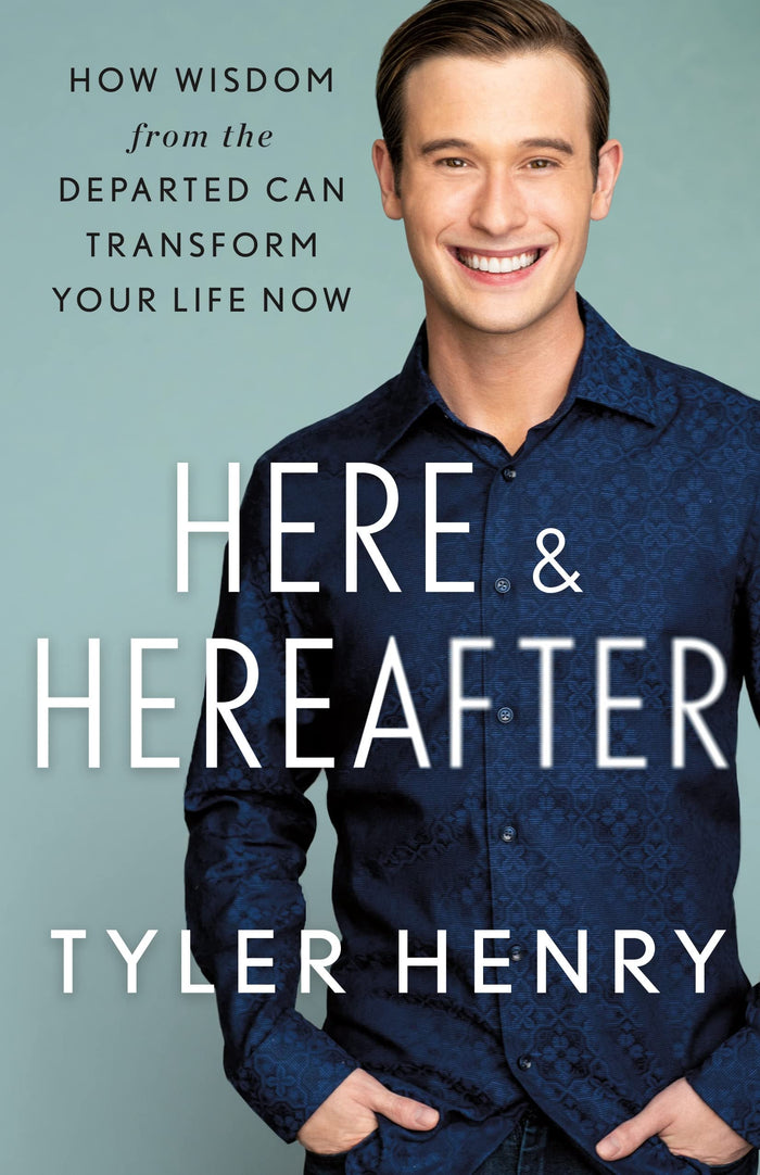 Here & Hereafter: How Wisdom from the Departed Can Transform Your Life Now by Tyler Henry - Hardcover cover