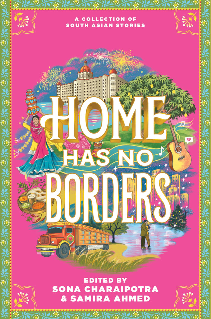 Home Has No Borders: Powerful Stories for Teens About Growing Up South Asian American by Samira Ahmed - Hardcover cover