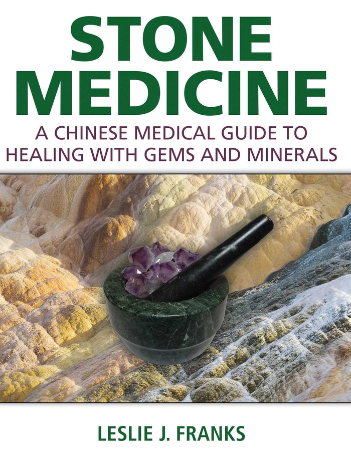 Stone Medicine: A Chinese Medical Guide to Healing with Gems and Minerals by Leslie J. Franks - Hardcover cover