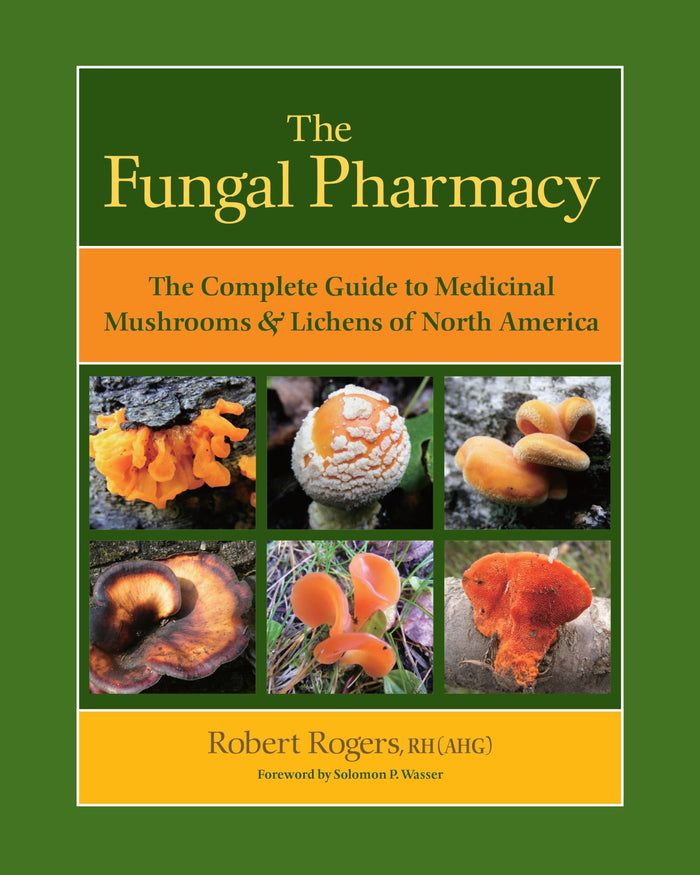 The Fungal Pharmacy: The Complete Guide to Medicinal Mushrooms and Lichens of North America by Robert Rogers - Paperback cover