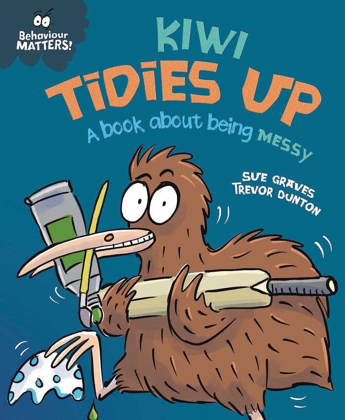 Behaviour Matters: Kiwi Tidies Up - A book about being messy by Trevor Dunton (artist) Sue Graves (author) - Paperback cover