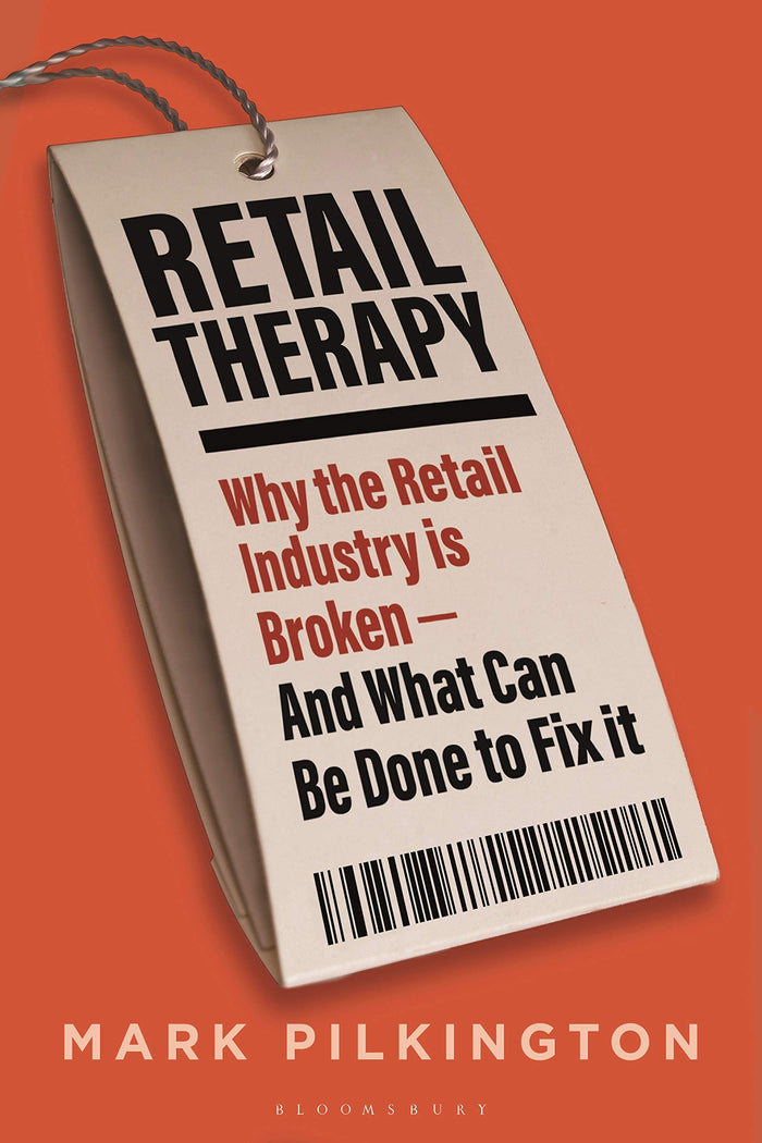 Retail Therapy: Why the Retail Industry is Broken – and What Can Be Done to Fix It by Mark Pilkington - Hardcover cover