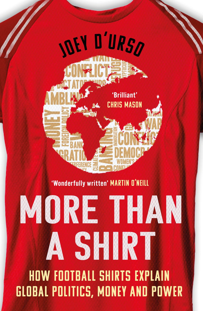 Front cover of the book 'More Than A Shirt: How Football Shirts Explain Global Politics, Money and Power' by Joey DUrso.