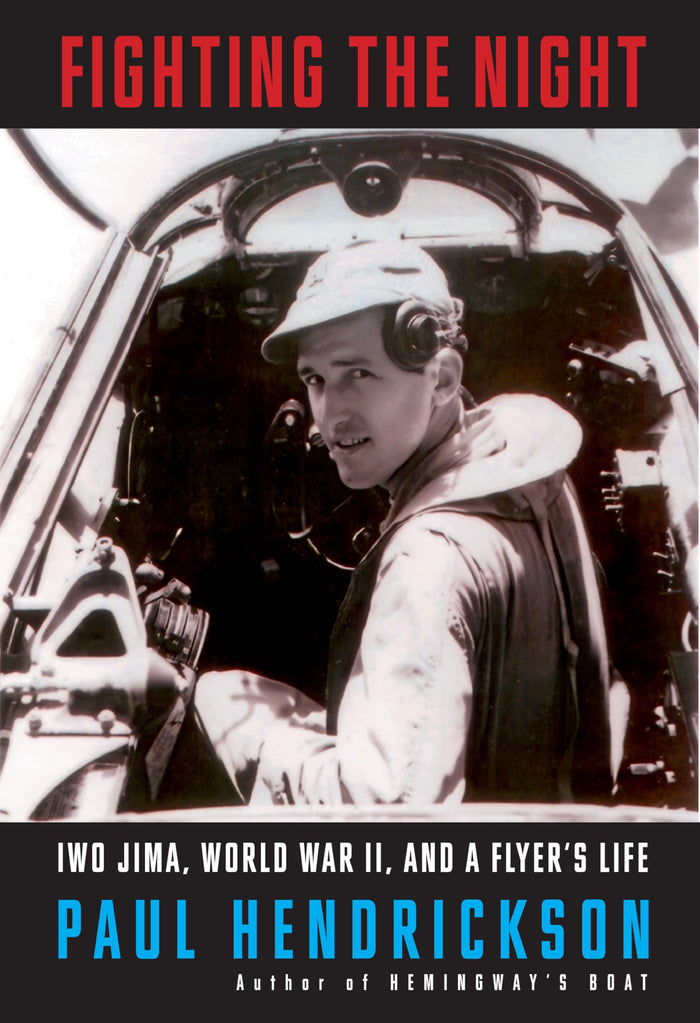 Fighting the Night: Iwo Jima, World War II, and a Flyer's Life by Paul Hendrickson - Hardcover cover