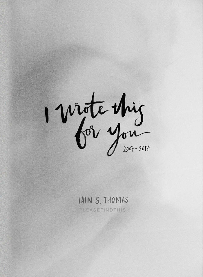 I Wrote This for You: 2007-2017 by Iain S. Thomas - Hardcover cover