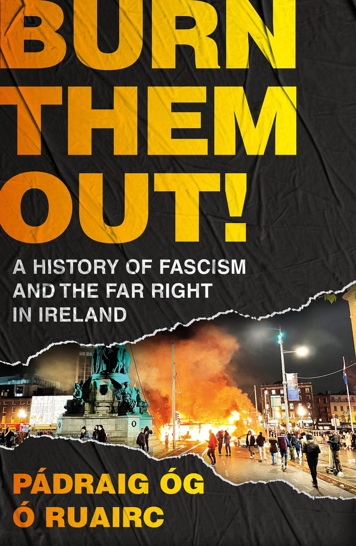 Burn Them Out!: A History of Fascism and the Far Right in Ireland by Pádraig Óg Ó Ruairc - Paperback cover