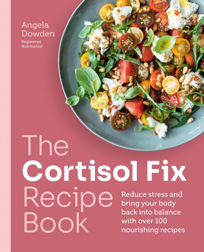 The Cortisol Fix Recipe Book: Reduce stress and bring your body back into balance with over 100 nourishing recipes by Angela Dowden - Paperback cover