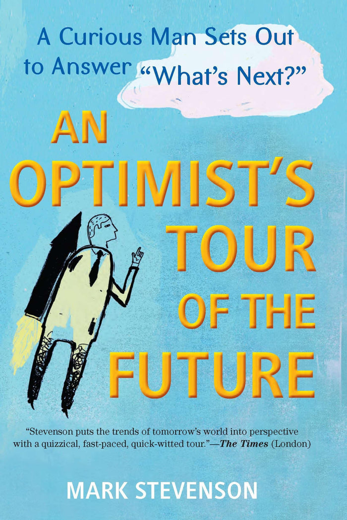 AN Optimist's Tour of the Future: One Curious Man Sets Out to Answer "What's Next?" by Mark Stevenson - Paperback cover